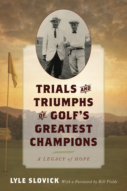 Trials and Triumphs of Golf's Greatest Champions - Lyle Slovick