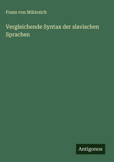 Vergleichende Syntax der slavischen Sprachen - Franz Von Miklosich