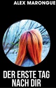 Cover-Bild zum Titel 'Der erste Tag nach dir' von 'Alex Marongue'