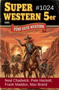 Cover-Bild zum Titel 'Super Western 5er Band 1024 - Fünf gute Western' von 'Neal Chadwick, Max Brand, Frank Maddox, Pete Hackett'