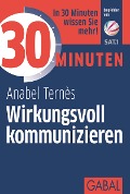30 Minuten Wirkungsvoll kommunizieren - Anabel Ternès
