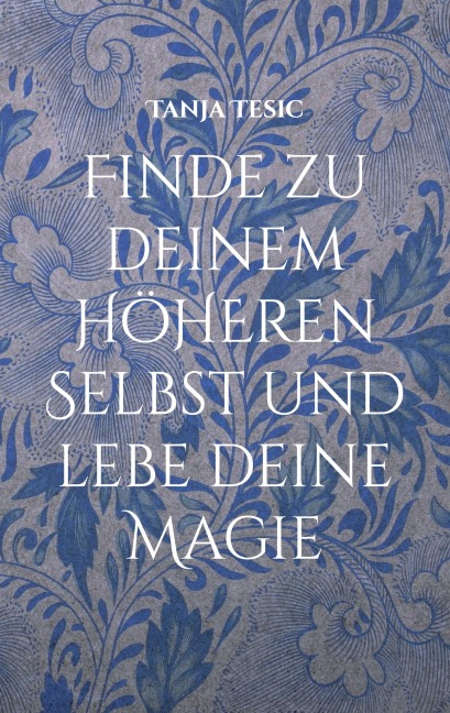 Finde zu deinem höheren Selbst und lebe deine Magie - Tanja Tesic