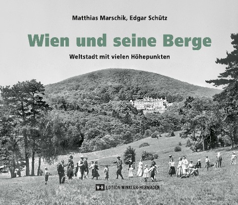 Wien und seine Berge - Matthias Marschik, Edgar Schütz
