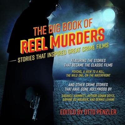 The Big Book of Reel Murders Lib/E: Stories That Inspired Great Crime Films - Otto Penzler