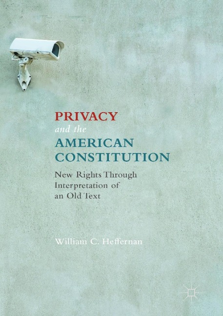 Privacy and the American Constitution - William C. Heffernan