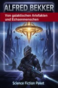 Cover-Bild zum Titel 'Von galaktischen Artefakten und Echsenmenschen: Science Fiction Paket' von 'Alfred Bekker'