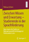 Zwischen Wissen und Erwartung ¿ Studierende in der Sprachförderung - Rebecca Schuler