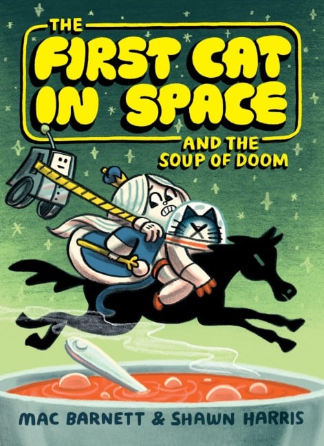 The First Cat in Space and the Soup of Doom - Mac Barnett