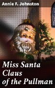 Miss Santa Claus of the Pullman - Annie F. Johnston