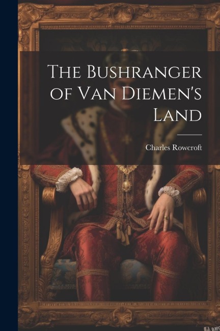 The Bushranger of Van Diemen's Land - Charles Rowcroft