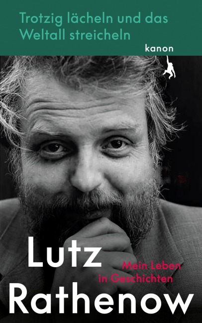 Trotzig Lächeln und das Weltall streicheln - Lutz Rathenow