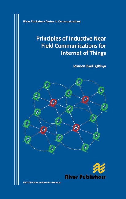 Principles of Inductive Near Field Communications for Internet of Things - Johnson I. Agbinya
