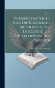 Cover-Bild zum Titel 'Die wissenschaftliche und die kirchliche Methode in der Theologie, ein encyklopädischer Versuch' von 'Carl Albrecht Bernoulli'