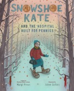 Cover-Bild zum Titel 'Snowshoe Kate and the Hospital Built for Pennies' von 'Margi Preus'