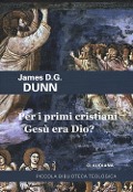 Per i primi cristiani Gesù era Dio? - James D. Dunn