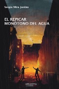El repicar monótono del agua - Sergio Mira Jordán