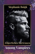 Cover-Bild zum Titel 'Among Vampires 4 - Zögerliches Vertrauen' von 'Stephanie Boigk'