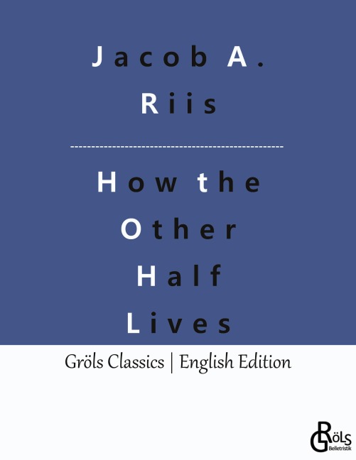 How the Other Half Lives - Jacob A. Riis