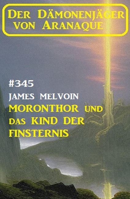 Moronthor und das Kind der Finsternis: Der Dämonenjäger von Aranaque 345 - James Melvoin