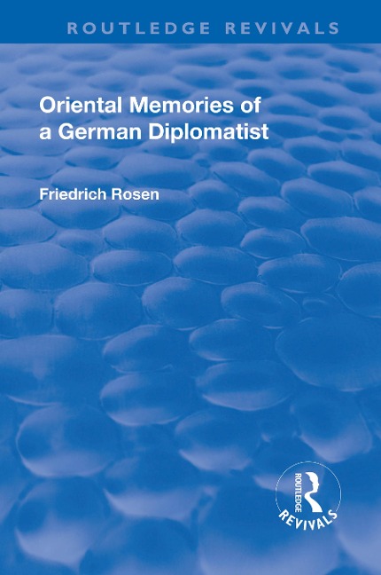 Revival: Oriental Memories of a German Diplomatist (1930) - Friedrich Rosen