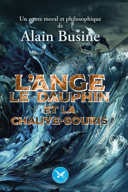 L'ange, le dauphin et la chauve-souris - Alain Busine