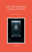 Cover-Bild zum Titel 'Die On-Demand Gesellschaft' von 'Frank Kralemann'