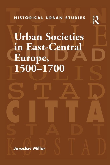 Urban Societies in East-Central Europe, 1500-1700 - Jaroslav Miller