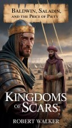 Cover-Bild zum Titel 'Kingdoms of Scars: Baldwin, Saladin, and the Price of Piety' von 'Robert Walker'