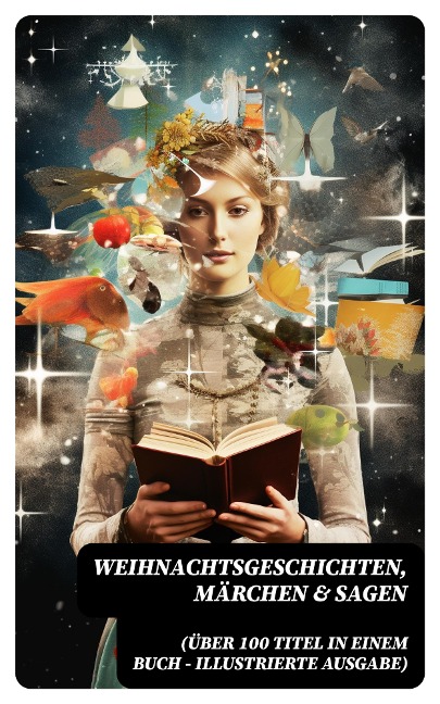 Weihnachtsgeschichten, Märchen & Sagen (Über 100 Titel in einem Buch - Illustrierte Ausgabe) - Wilhelm Raabe, Oscar Wilde, Peter Rosegger, Arthur Conan Doyle, Frances Hodgson Burnett