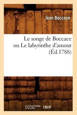 Le Songe de Boccace Ou Le Labyrinthe d'Amour (Éd.1788) - Jean Boccace