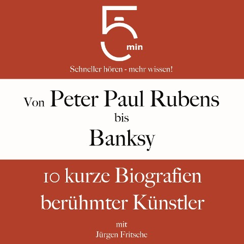 Von Peter Paul Rubens bis Banksy - Jürgen Fritsche, Minuten Biografien, Minuten