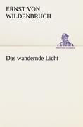 Das wandernde Licht - Ernst Von Wildenbruch