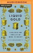 Liquid Gold: Bees and the Pursuit of Midlife Honey - Roger Morgan-Grenville