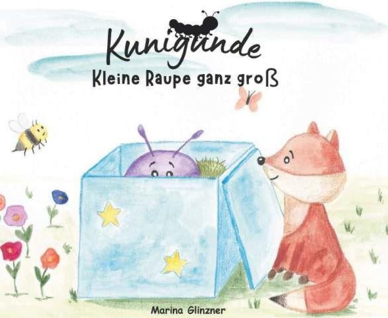 Kunigunde - Kleine Raupe ganz groß - Marina Glinzner