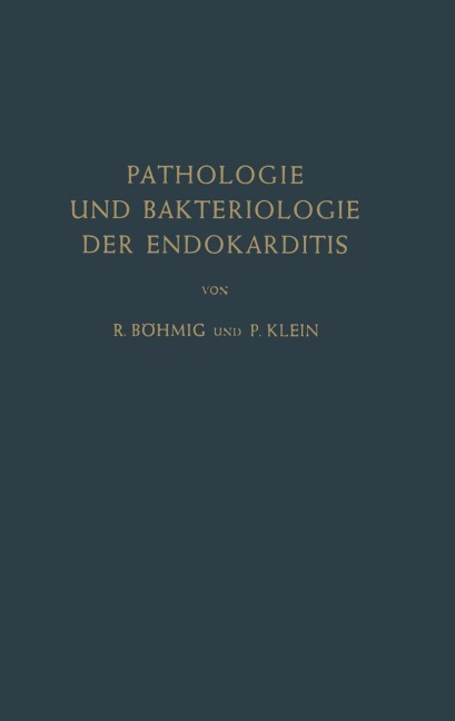 Pathologie und Bakteriologie der Endokarditis - P. Klein, Richard Böhmig