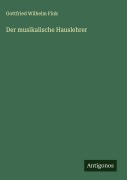 Cover-Bild zum Titel 'Der musikalische Hauslehrer' von 'Gottfried Wilhelm Fink'