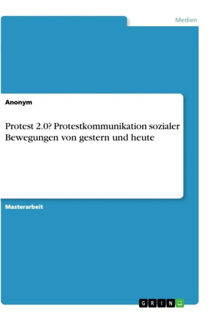 Protest 2.0? Protestkommunikation sozialer Bewegungen von gestern und heute - Anonym
