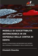 Cover-Bild zum Titel 'MODELLI DI SUSCETTIBILITÀ ANTIMICROBICA IN UN OSPEDALE DELLA CONTEA DI KENYA' von 'Elizabeth Mwanika'