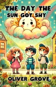 Cover-Bild zum Titel 'The Day the Sun Got Shy' von 'Oliver Grove'