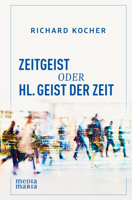 Zeitgeist oder Hl. Geist der Zeit - Richard Kocher