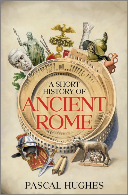 A Short History of Ancient Rome - Pascal Hughes