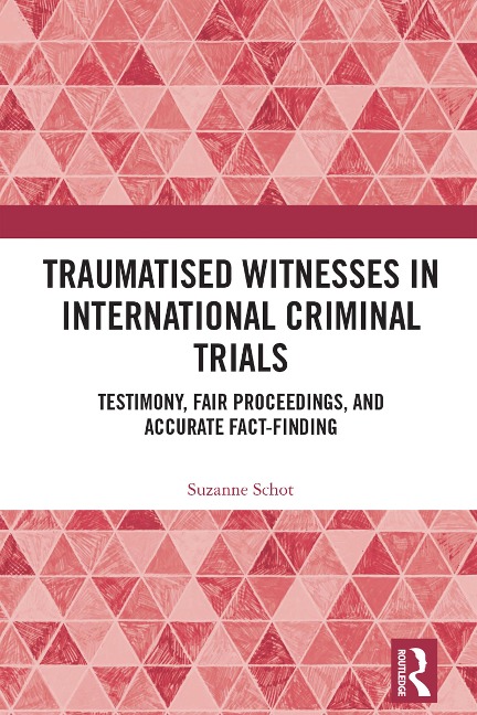 Traumatised Witnesses in International Criminal Trials - Suzanne Schot