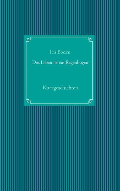 Das Leben ist ein Regenbogen - Iris Boden