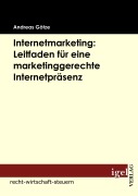 Cover-Bild zum Titel 'Internetmarketing: Leitfaden für eine marketinggerechte Internetpräsenz' von 'Andreas Götze'