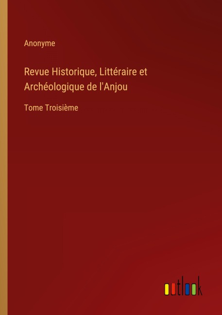 Revue Historique, Littéraire et Archéologique de l'Anjou - Anonyme