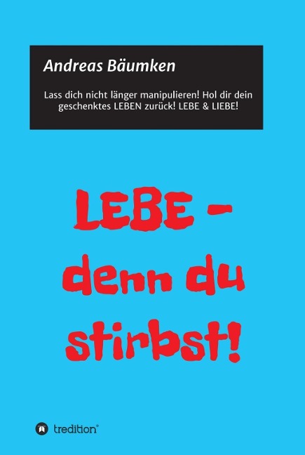 LEBE -  denn du stirbst! - Andreas Bäumken