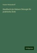 Handbuch der kleinen Chirurgie für praktische Ärzte - Gustav Wolzendorff