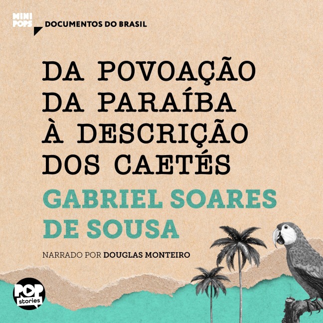 Da povoação da Paraíba à descrição dos Caetés: Textos selecionados do livro Tratado Descritivo do Brasil - Gabriel Soares de Sousa
