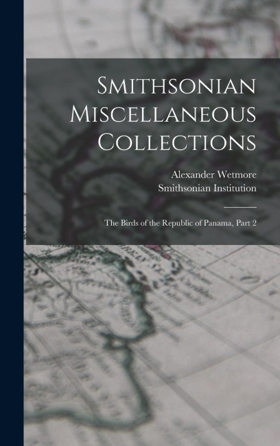 Smithsonian Miscellaneous Collections: The Birds of the Republic of Panama, Part 2 - Alexander Wetmore