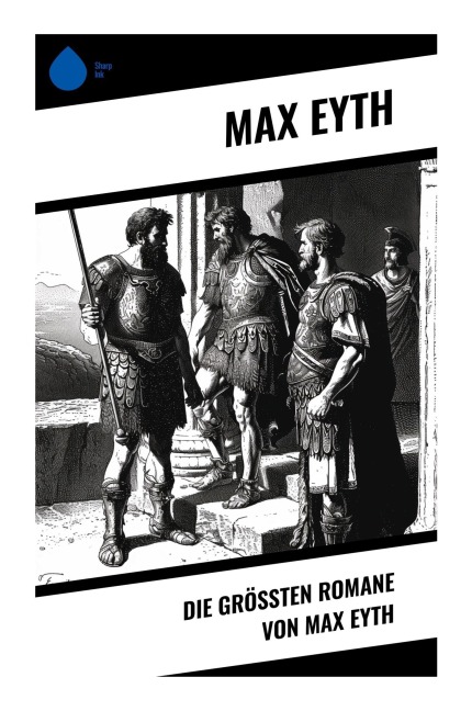 Die größten Romane von Max Eyth - Max Eyth